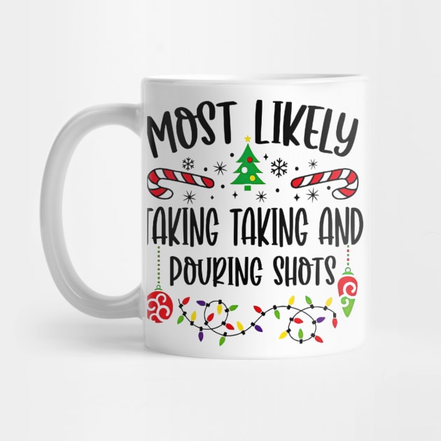 Most Likely Taking Taking And Pouring Shots Funny Christmas by TATTOO project